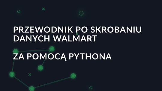 Przewodnik po skrobaniu danych Walmart za pomocą Python