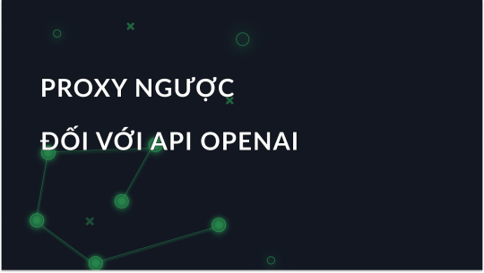 Proxy ngược cho API OpenAI: Giải thích