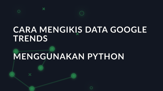 Cara mengikis data Google Trends menggunakan Python