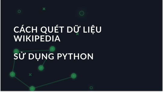 Cách Hiệu Quả Để Thu Thập Dữ Liệu Wikipedia Bằng Proxy