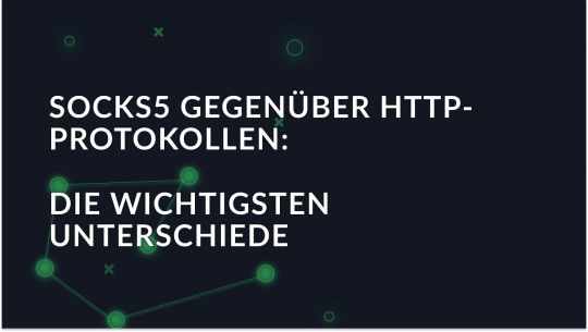 SOCKS5 gegenüber HTTP-Proxy-Protokollen: Die Hauptunterschiede