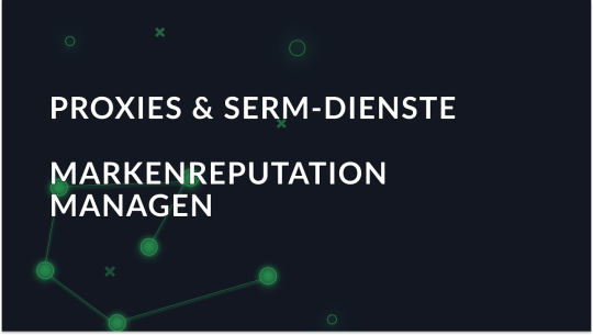 Proxies und SERM-Dienste: Wie Proxies beim Reputationsmanagement helfen