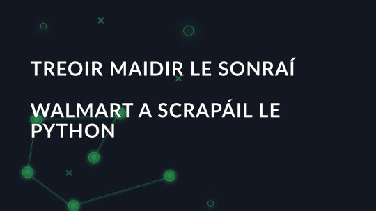 Treoir maidir le Sonraí Walmart a Scrapáil le Python