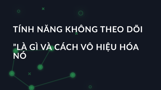 Tính năng không theo dõi ”là gì và cách vô hiệu hóa nó