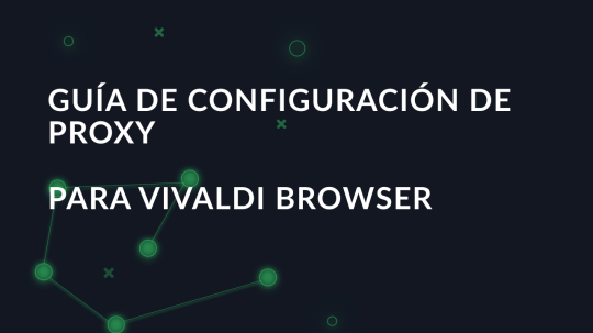 Guía de configuración de proxy para Vivaldi Browser