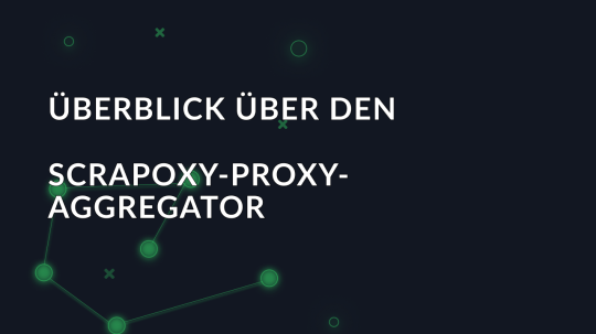 Überblick über den Scrapoxy-Proxy-Aggregator