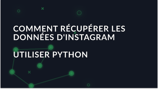 Comment récupérer des données Instagram à l'aide de Python