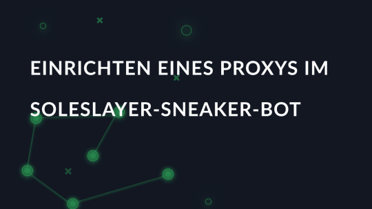 Einrichten eines Proxys im SoleSlayer-Sneaker-Bot