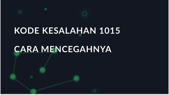 Kode Kesalahan 1015: Penyebab, Perbaikan, dan Cara Mencegahnya