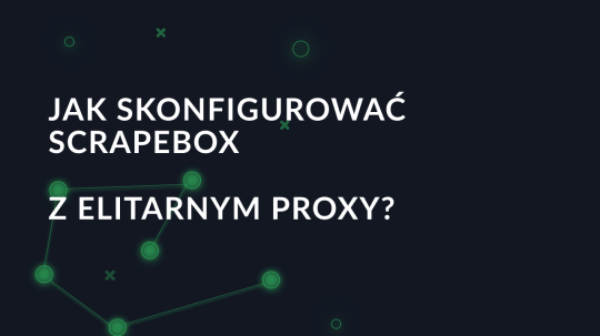 Jak skonfigurować ScrapeBox z elitarnym proxy?