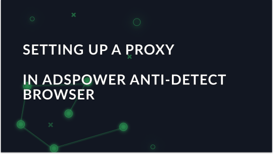 Setting up a proxy in the AdsPower browser