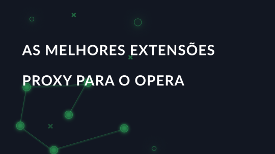 As melhores extensões proxy para o Opera