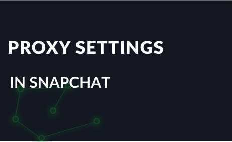 How to set proxy servers for SnapChat