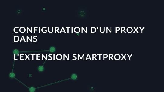 Configuration d'un proxy dans l'extension SmartProxy