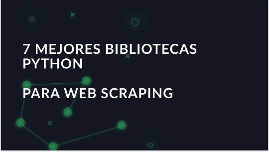 7 mejores bibliotecas de Python para Web Scraping
