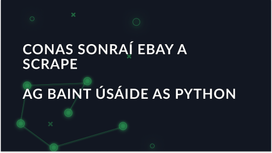 Conas sonraí eBay a scrape ag baint úsáide as Python