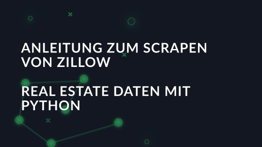 Anleitung zum Scrapen von Zillow Real Estate Daten mit Python