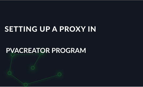 Setting up a proxy in the PVACreator program for mass registration of accounts
