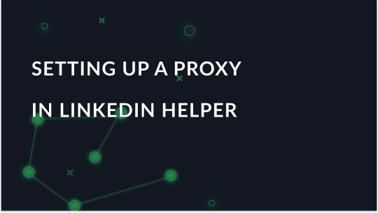 Setting up a proxy in the LinkedIn Helper tool