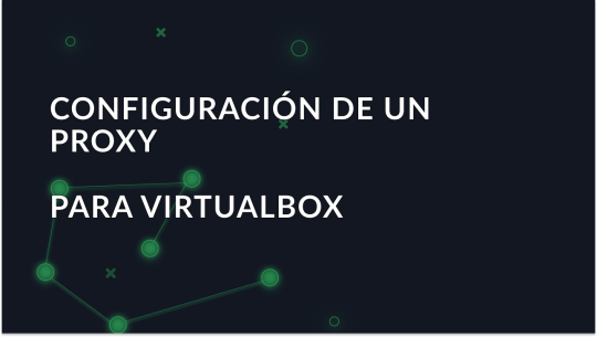 Cómo connectar VirtualBox a través de proxy