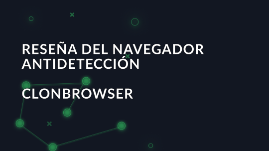 Reseña del navegador antidetección ClonBrowser