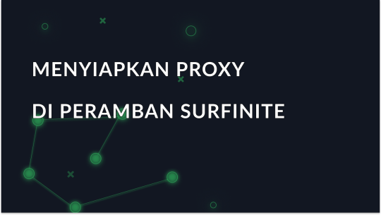 Menyiapkan proxy di peramban anti-deteksi Surfinite