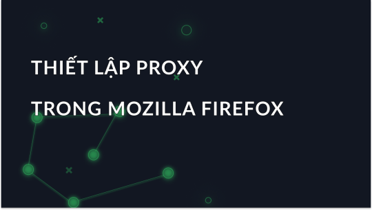 Thiết lập một proxy trong Mozilla Firefox
