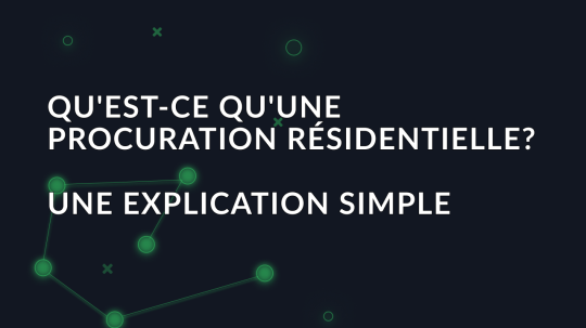 Qu'est-ce qu'une procuration résidentielle? Une explication simple