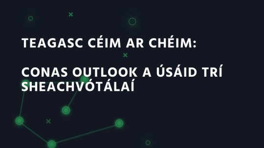 Teagasc céim ar chéim: Conas Outlook a úsáid trí sheachvótálaí