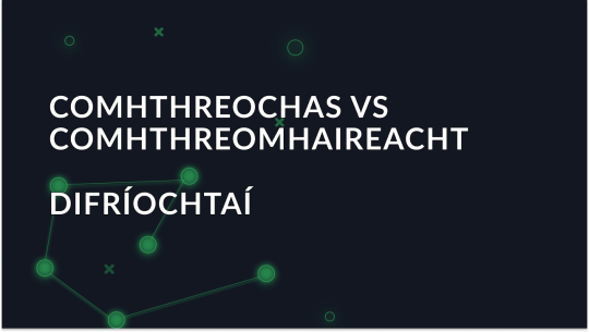Príomhdhifríochtaí idir Comhthrácht agus Comhthreomhaireacht