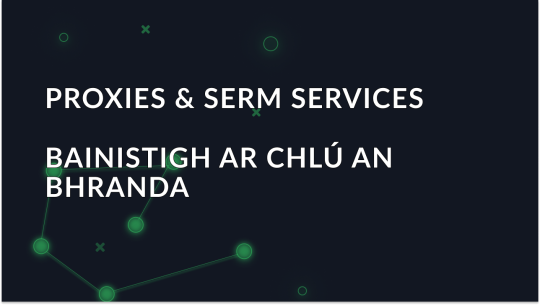 Proxies & SERM Services: Conas a Chabhraíonn Proxies le Bainistiú Clú