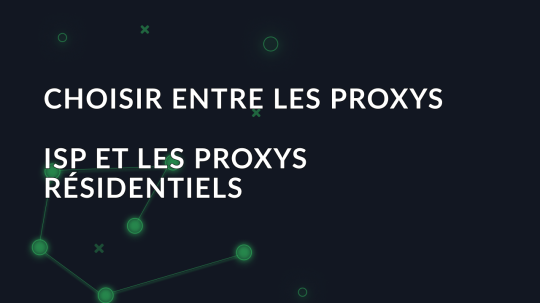 Choisir entre les proxys ISP et les proxys résidentiels