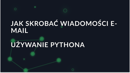 Email Scraping z Pythonem: Kompletny przewodnik z przykładami