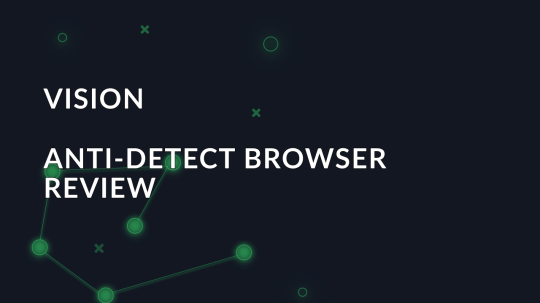 Overview of the Vision anti-detect browser