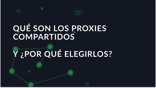 ¿Qué son los proxies compartidos y por qué elegirlos?