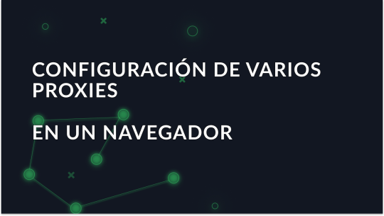 Cómo configurar varios proxies en un navegador
