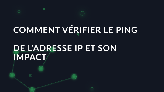 Comment vérifier le ping de l'adresse IP et son impact