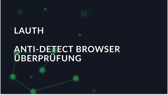 Lauth - Überblick über den Anti-Detektiv-Browser