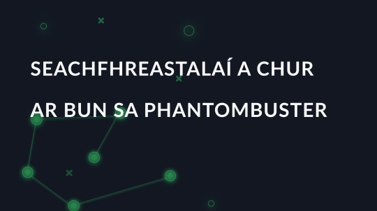 Seachfhreastalaí a chur ar bun sa Phantombuster