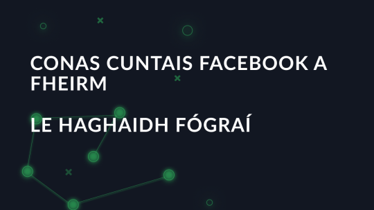 Conas Cuntais Facebook a Fheirm le haghaidh Fógraí