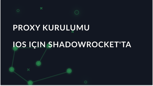 iOS için Shadowrocket'ta Proxy Nasıl Kurulur ve Kullanılır