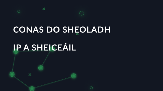 Conas do sheoladh IP a sheiceáil