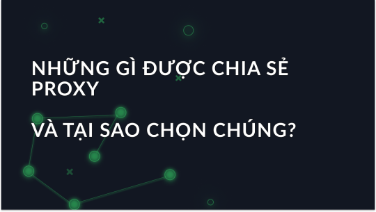 Proxy chia sẻ là gì và Tại sao nên chọn chúng?