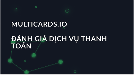 Kiếm Tiền với Multicards.io – Thanh Toán Thẻ Ảo An Toàn