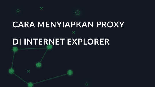 Cara menyiapkan proxy di Internet Explorer