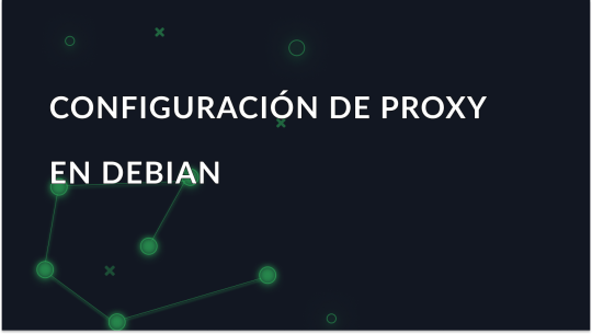 Configuración de un proxy en el sistema operativo Debian