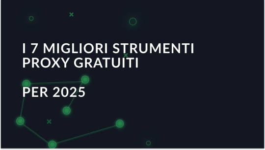 I 7 migliori strumenti proxy gratuiti per il 2025