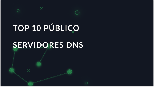 Servidores DNS públicos - TOP 10