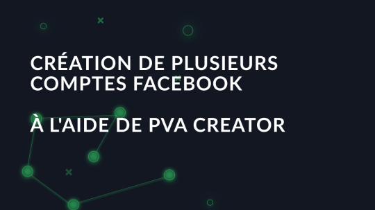 Création de plusieurs comptes Facebook à l'aide de PVA Creator