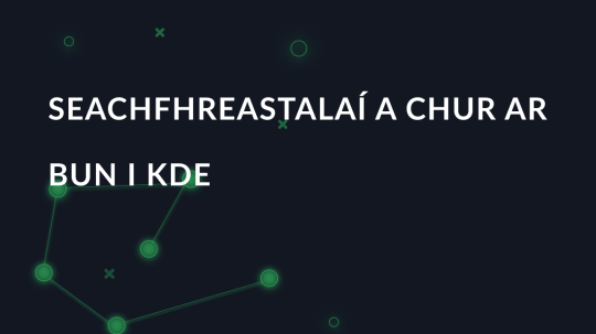 Seachfhreastalaí a chur ar bun i KDE